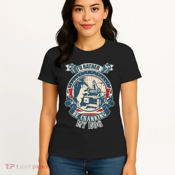 ID Rather Be Cranking My Hog Women's T-Shirt