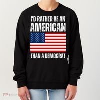 Id Rather Be An American Than A Democrat Women's Sweatshirt thumb 0