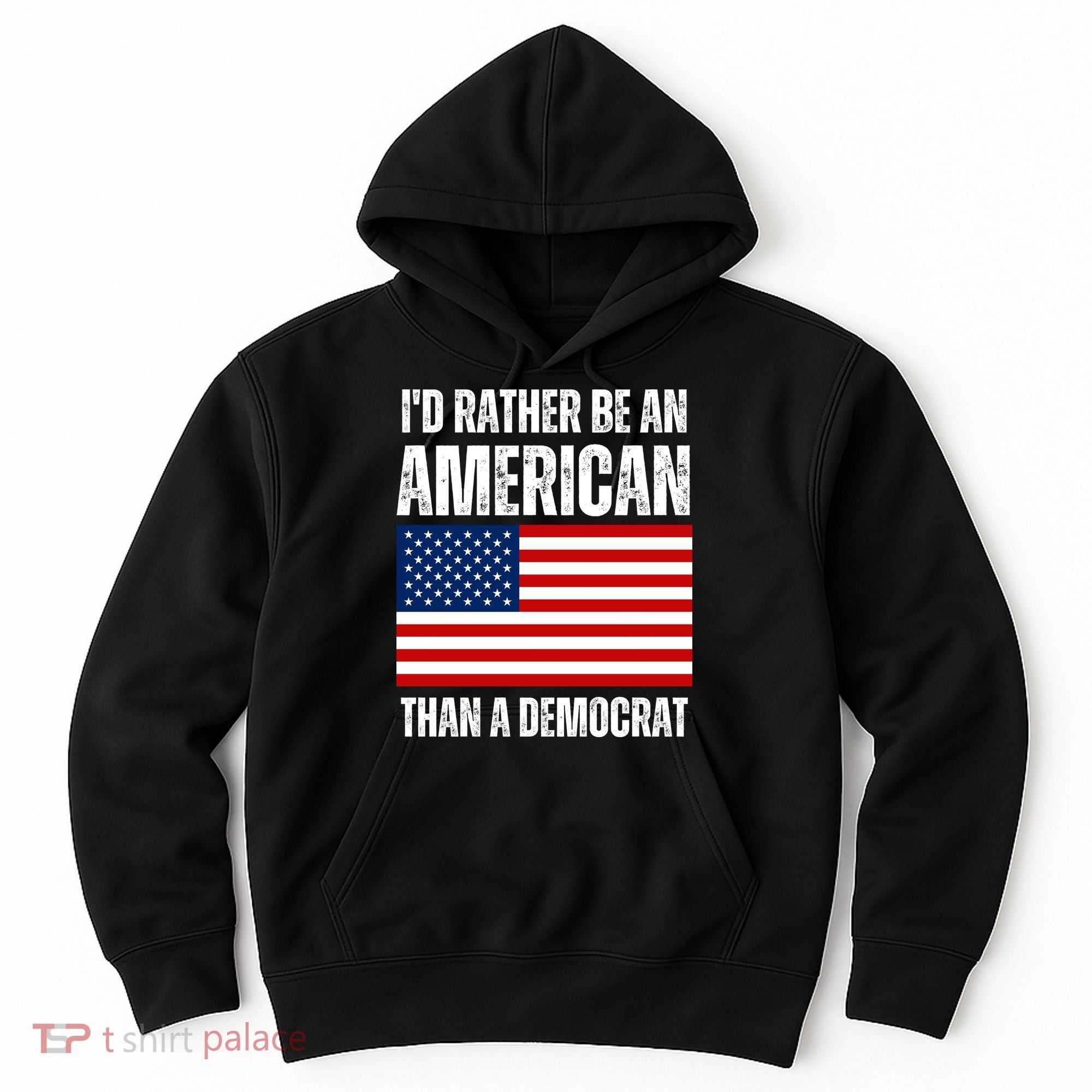 Id Rather Be An American Than A Democrat Hoodie