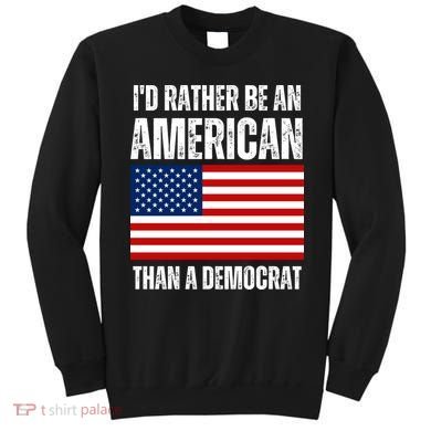 Id Rather Be An American Than A Democrat Sweatshirt