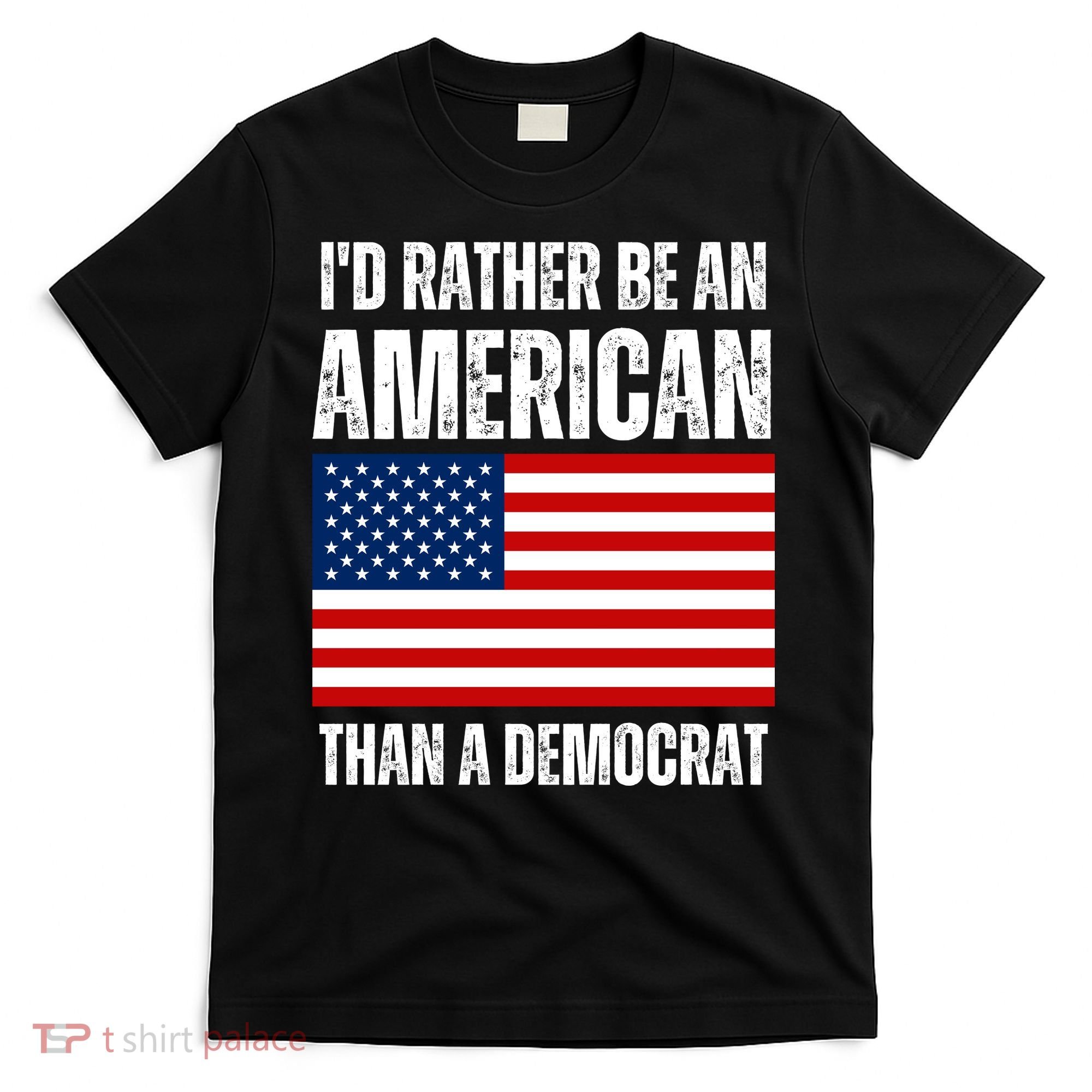 Id Rather Be An American Than A Democrat T-Shirt