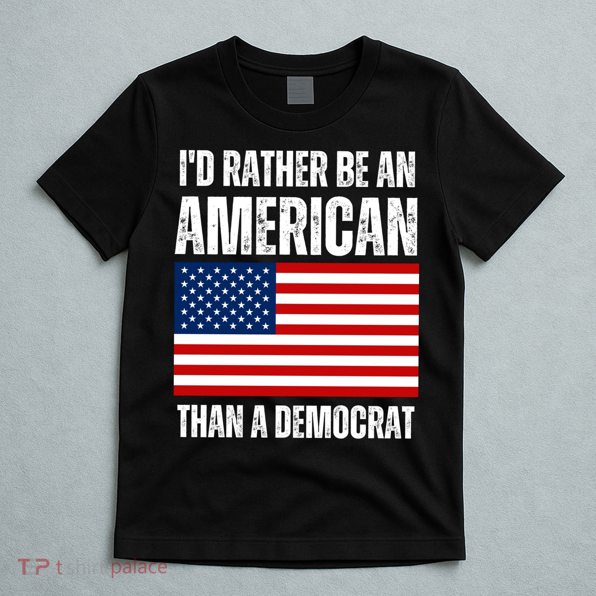 Id Rather Be An American Than A Democrat T-Shirt