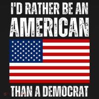 Id Rather Be An American Than A Democrat T-Shirt thumb 7