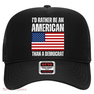 Id Rather Be An American Than A Democrat Hat
