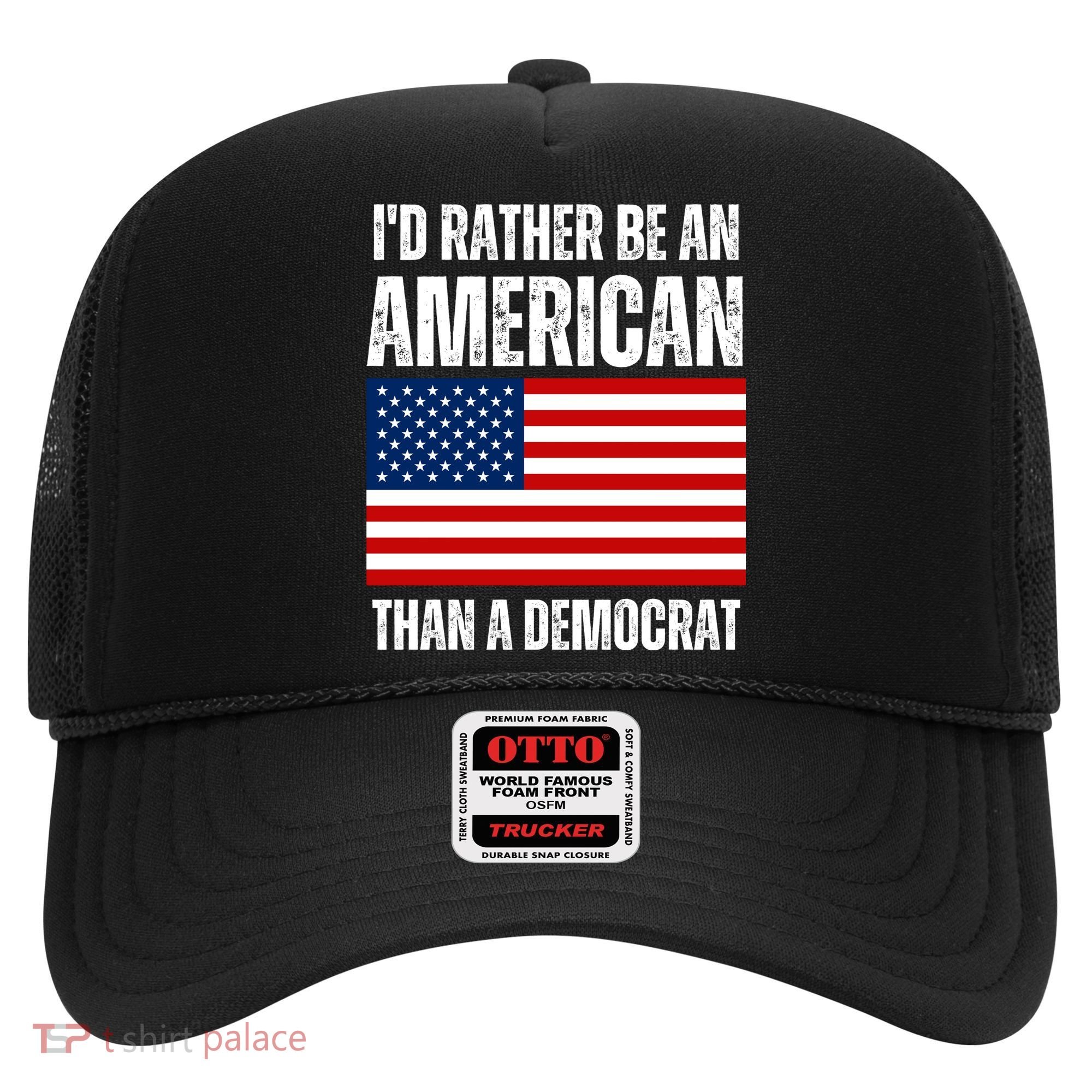 Id Rather Be An American Than A Democrat Hat