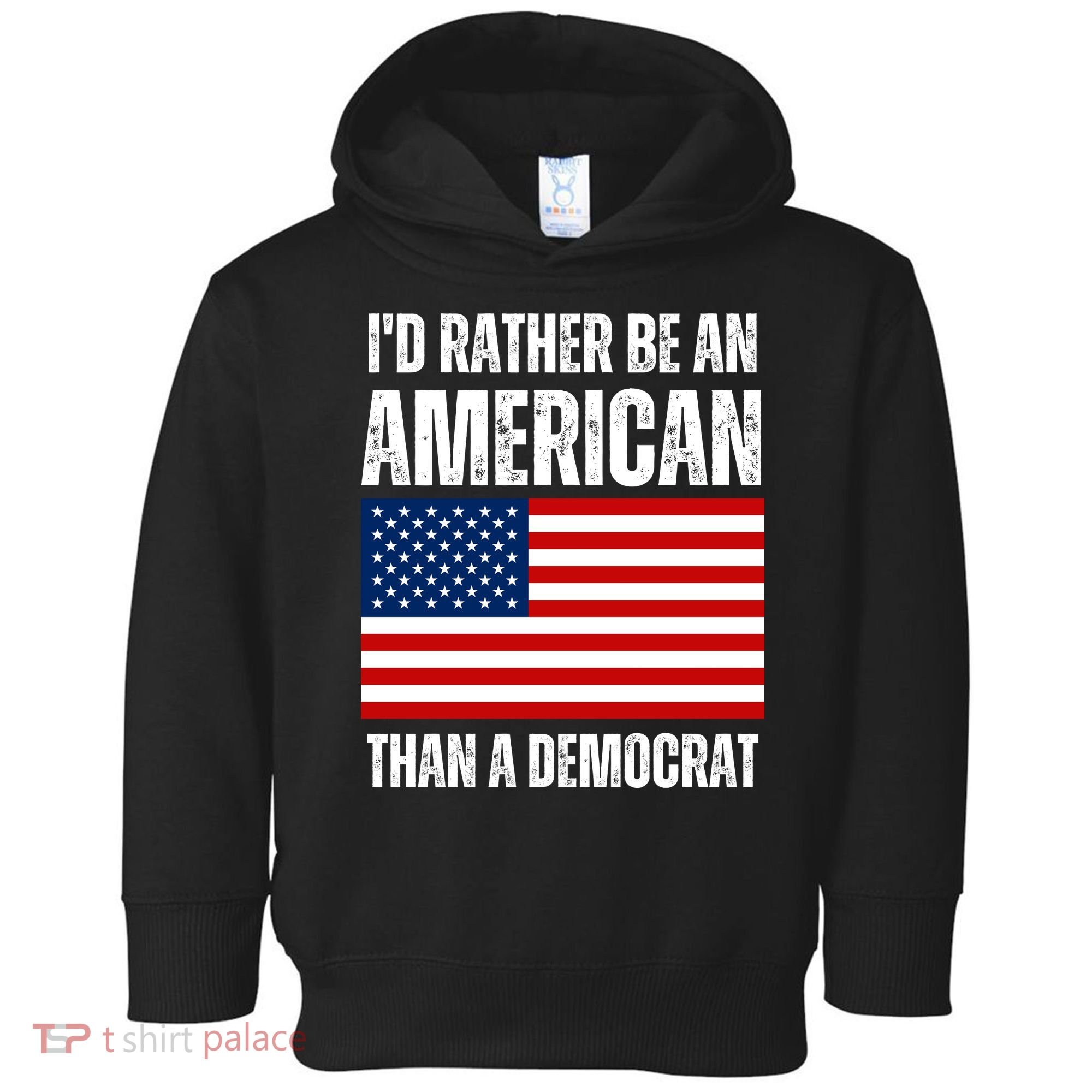 Id Rather Be An American Than A Democrat Toddler Hoodie