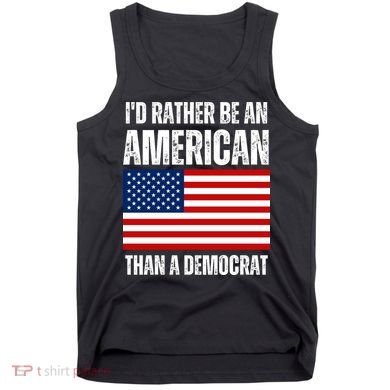 Id Rather Be An American Than A Democrat Tank Top