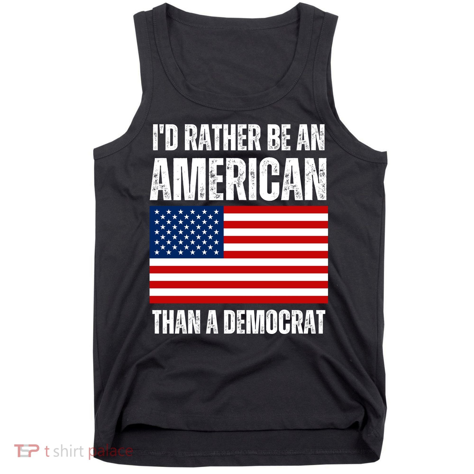 Id Rather Be An American Than A Democrat Tank Top