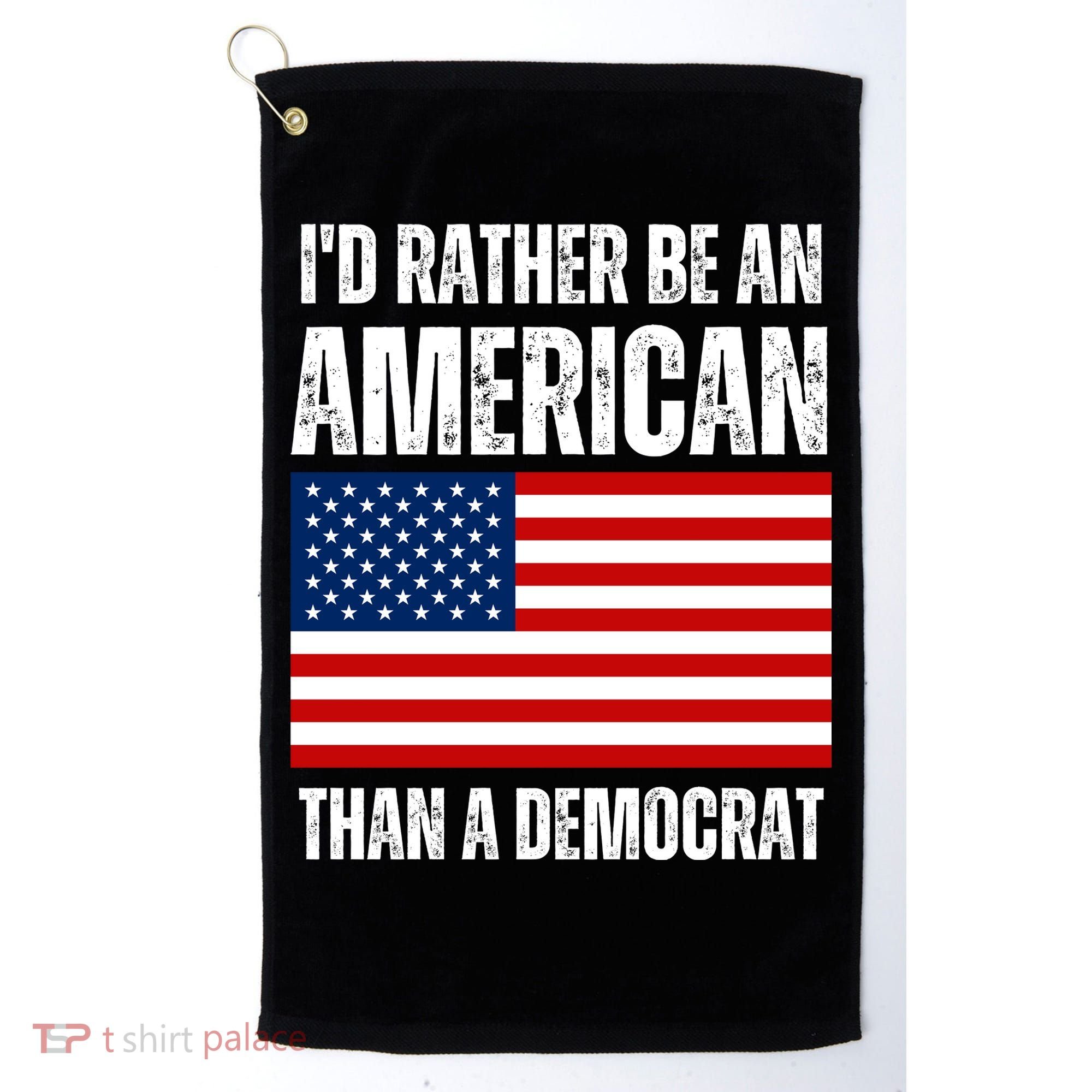 Id Rather Be An American Than A Democrat Golf Towel