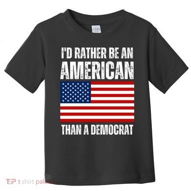 Id Rather Be An American Than A Democrat Toddler T-Shirt
