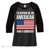 Id Rather Be An American Than A Democrat Women's Tri-Blend 3/4-Sleeve Raglan Shirt thumb 0