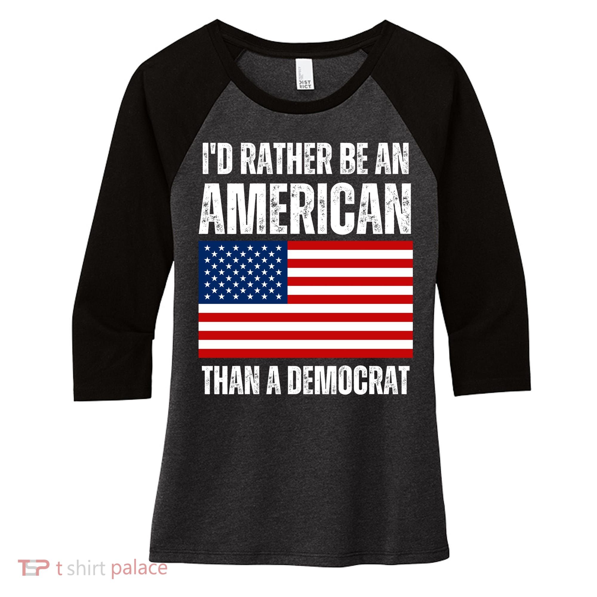 Id Rather Be An American Than A Democrat Women's Tri-Blend 3/4-Sleeve Raglan Shirt
