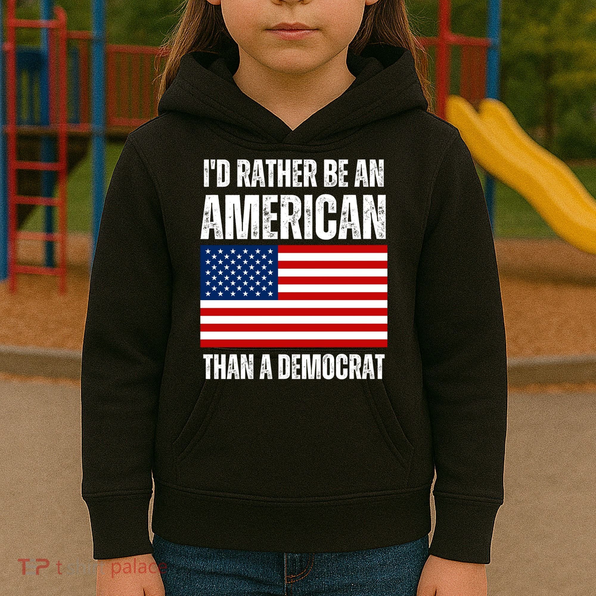 Id Rather Be An American Than A Democrat Kids Hoodie