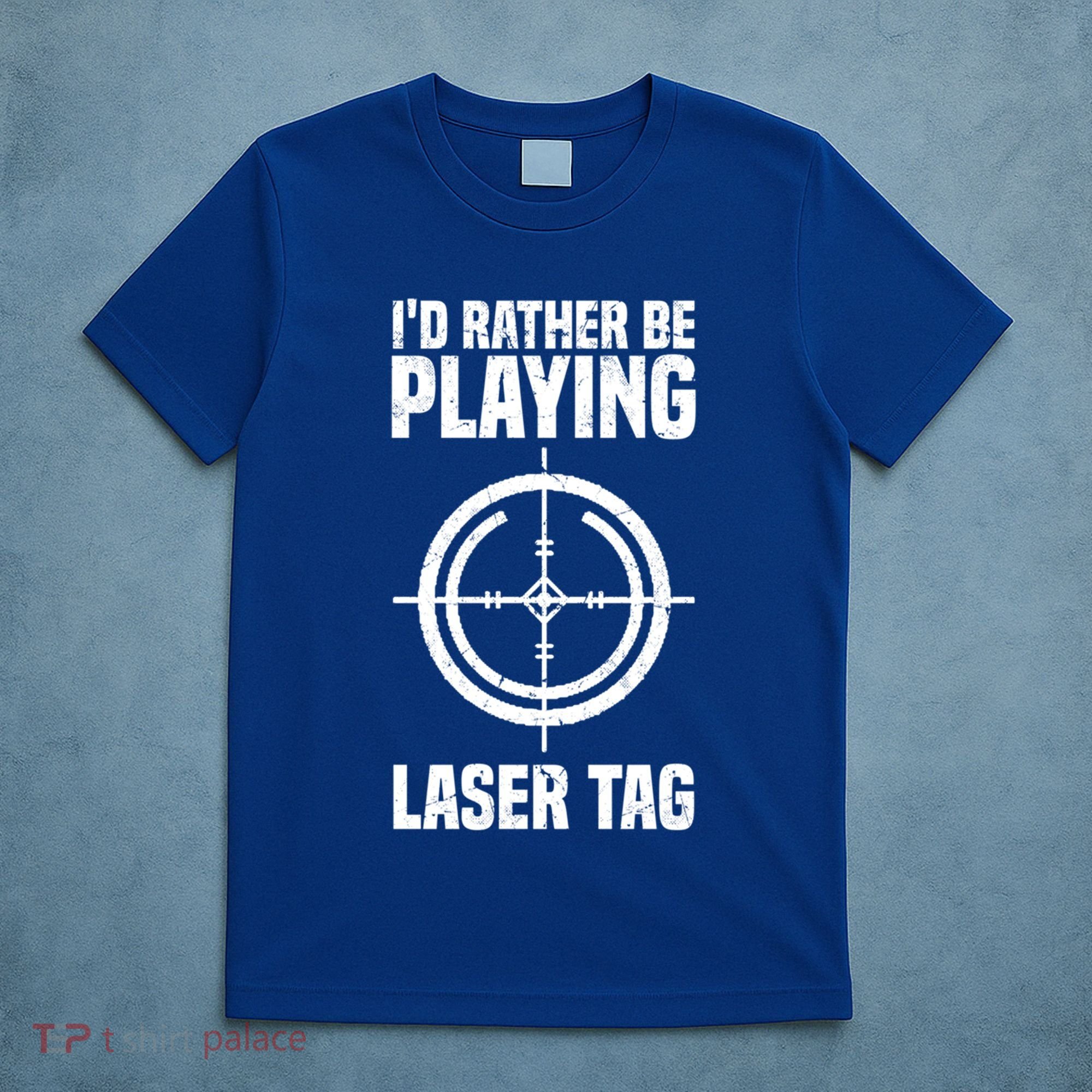 Id Rather Be Playing Laser Tag Meaningful Gift T-Shirt