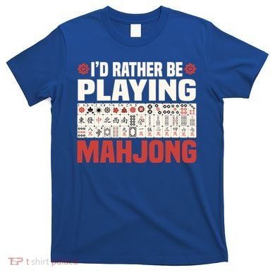 Id Rather Be Playing Mahjong Mahjong Great Gift T-Shirt