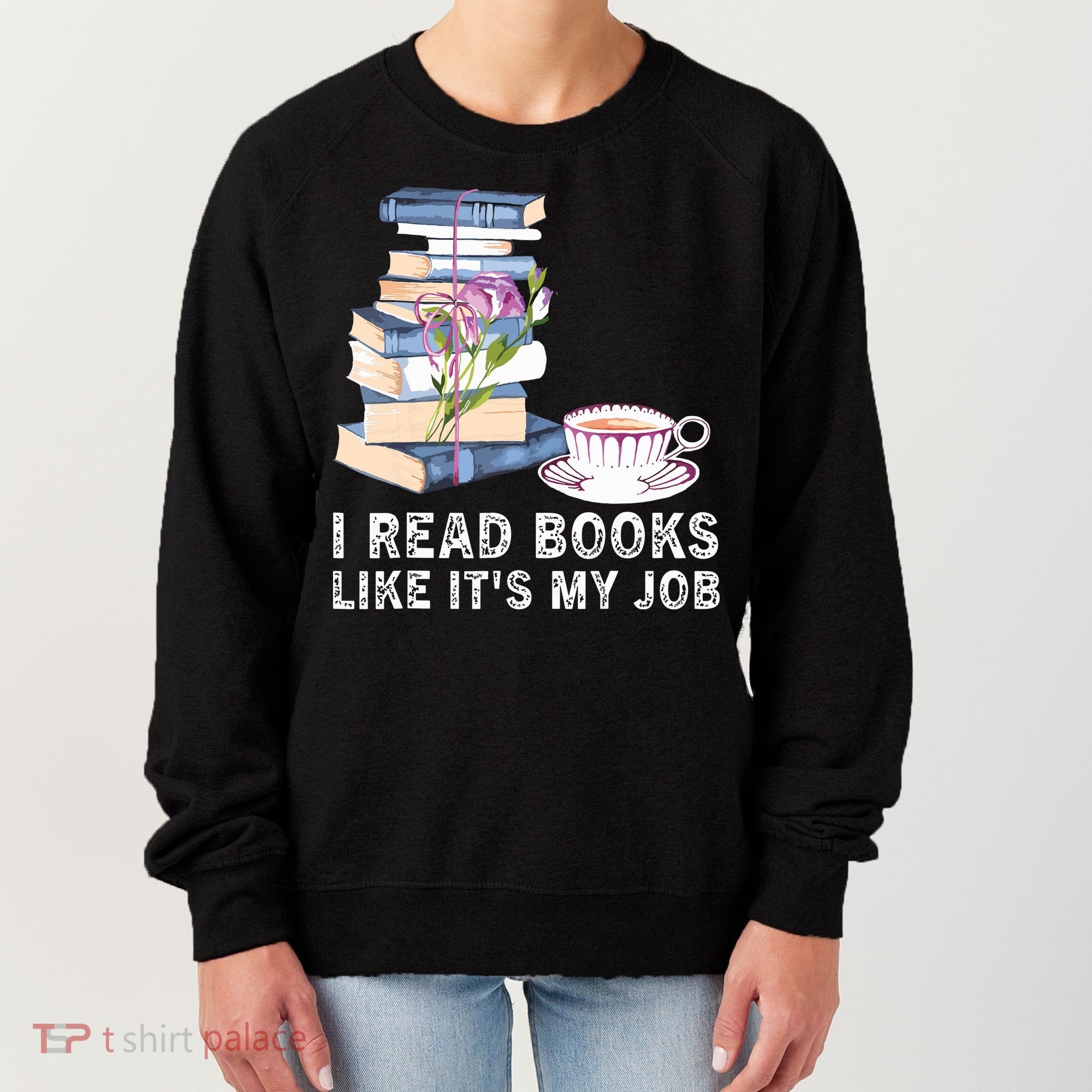I Read Books Like Its My Job School Librarian Book Lover Women's Sweatshirt