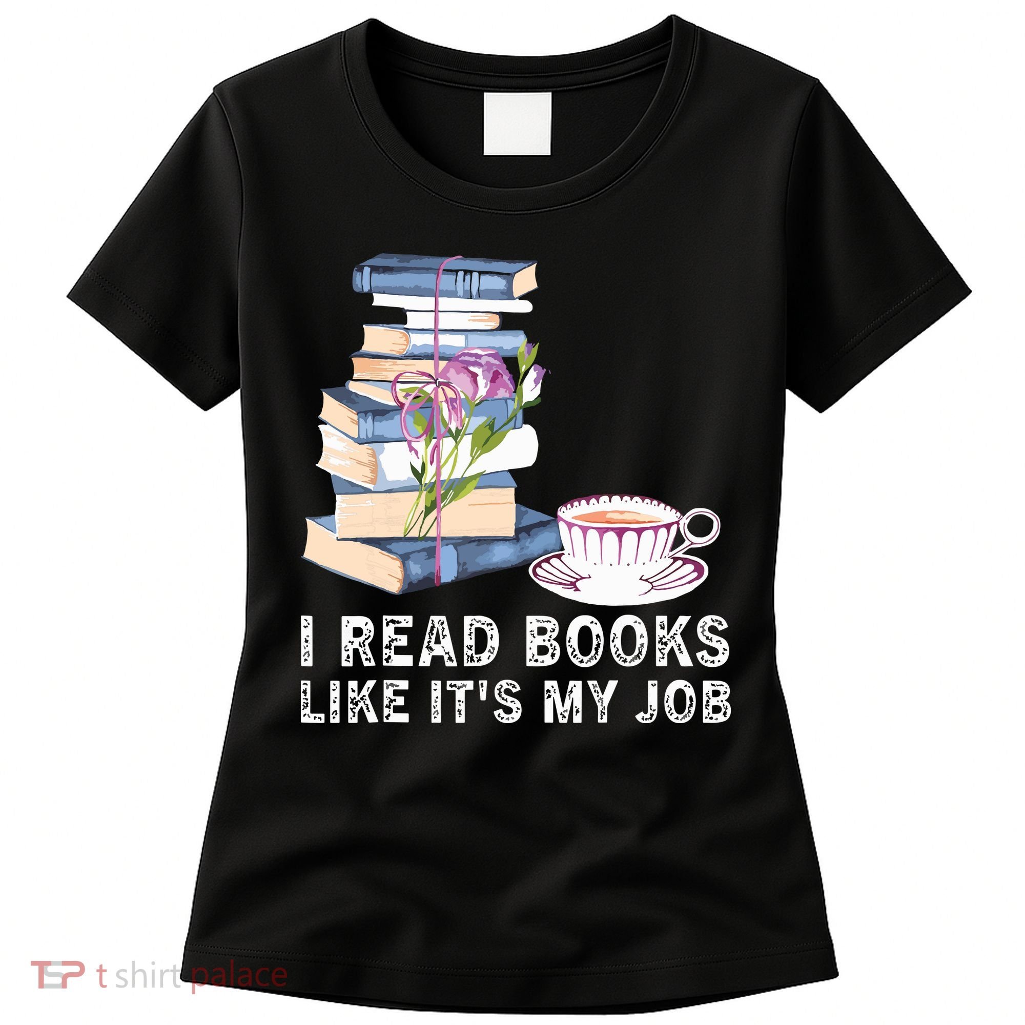 I Read Books Like Its My Job School Librarian Book Lover Women's T-Shirt