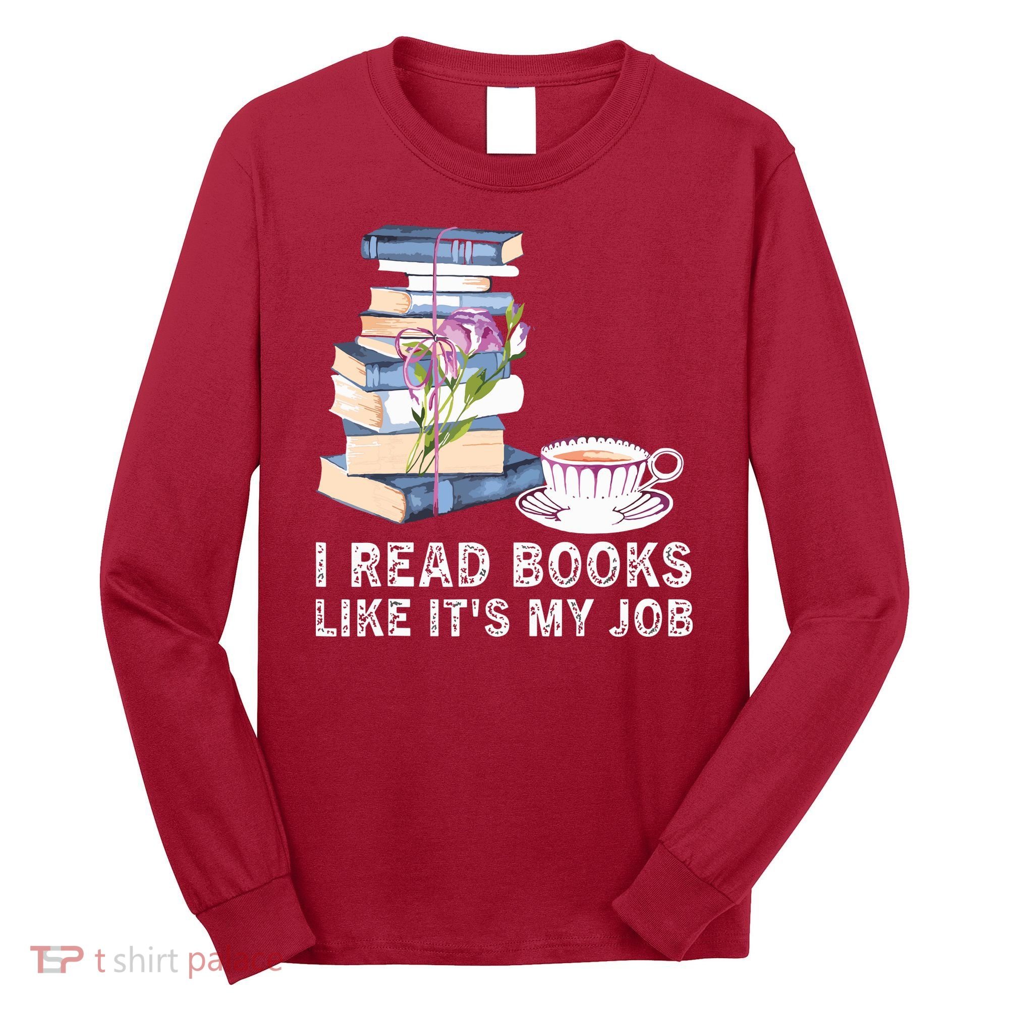 I Read Books Like Its My Job School Librarian Book Lover Long Sleeve Shirt