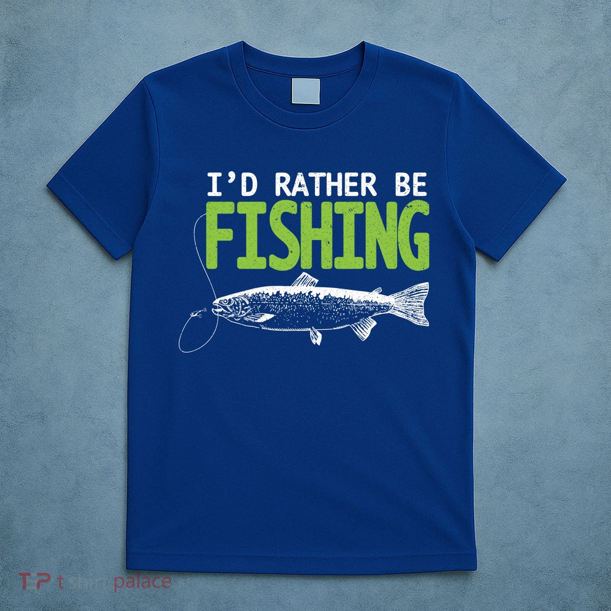 I'd Rather Be Fishing Funny Gift Cute Gift Trout And Salmon Fishing Lovers T-Shirt