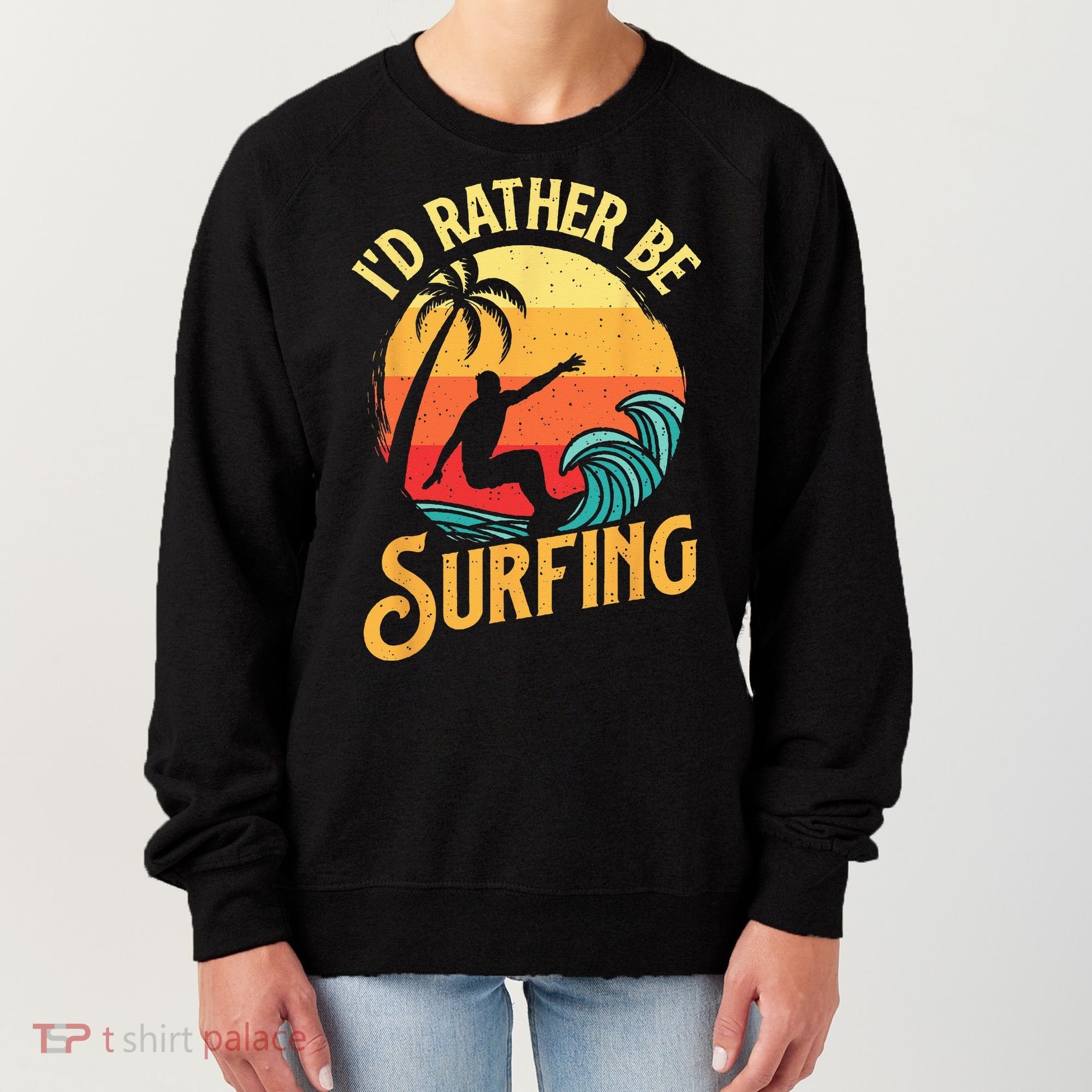 I'd Rather Be Surfing Beach Surfing Surfingboard Surfboard Women's Sweatshirt