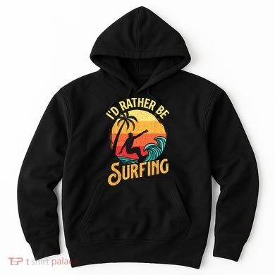 I'd Rather Be Surfing Beach Surfing Surfingboard Surfboard Hoodie