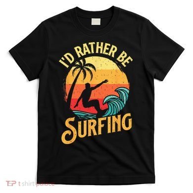I'd Rather Be Surfing Beach Surfing Surfingboard Surfboard T-Shirt
