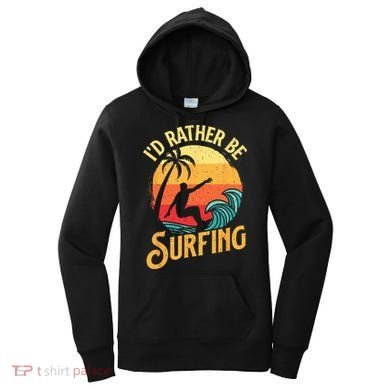 I'd Rather Be Surfing Beach Surfing Surfingboard Surfboard Women's Hoodie