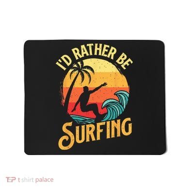 I'd Rather Be Surfing Beach Surfing Surfingboard Surfboard Mousepad