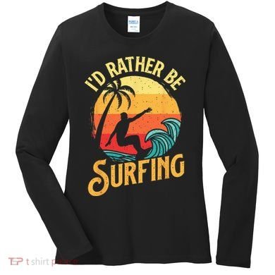 I'd Rather Be Surfing Beach Surfing Surfingboard Surfboard Women's Long Sleeve Shirt