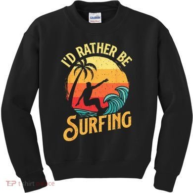 I'd Rather Be Surfing Beach Surfing Surfingboard Surfboard Kids Sweatshirt