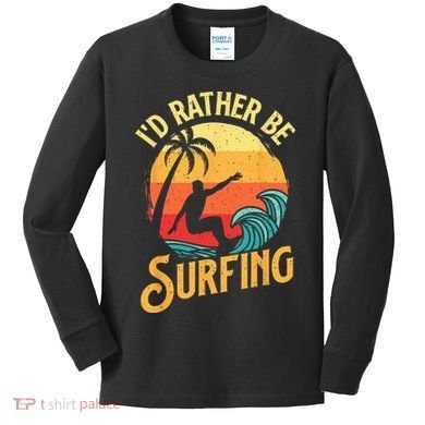 I'd Rather Be Surfing Beach Surfing Surfingboard Surfboard Kids Long Sleeve Shirt