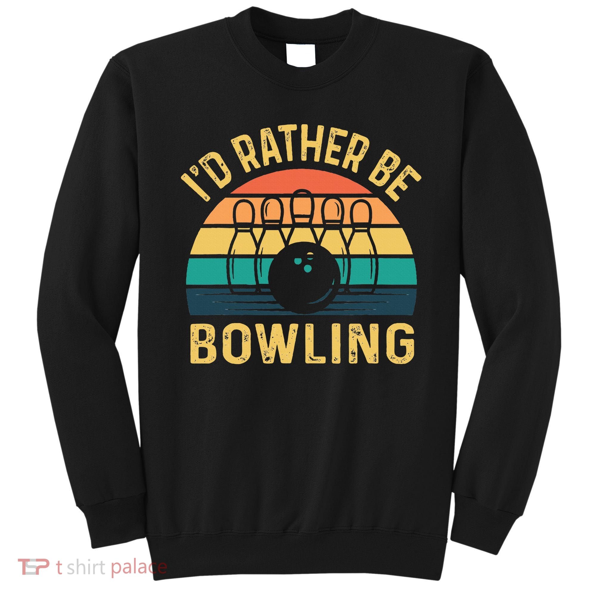I'd Rather be Bowling retro for Man Woman & Toddler Bowling Sweatshirt