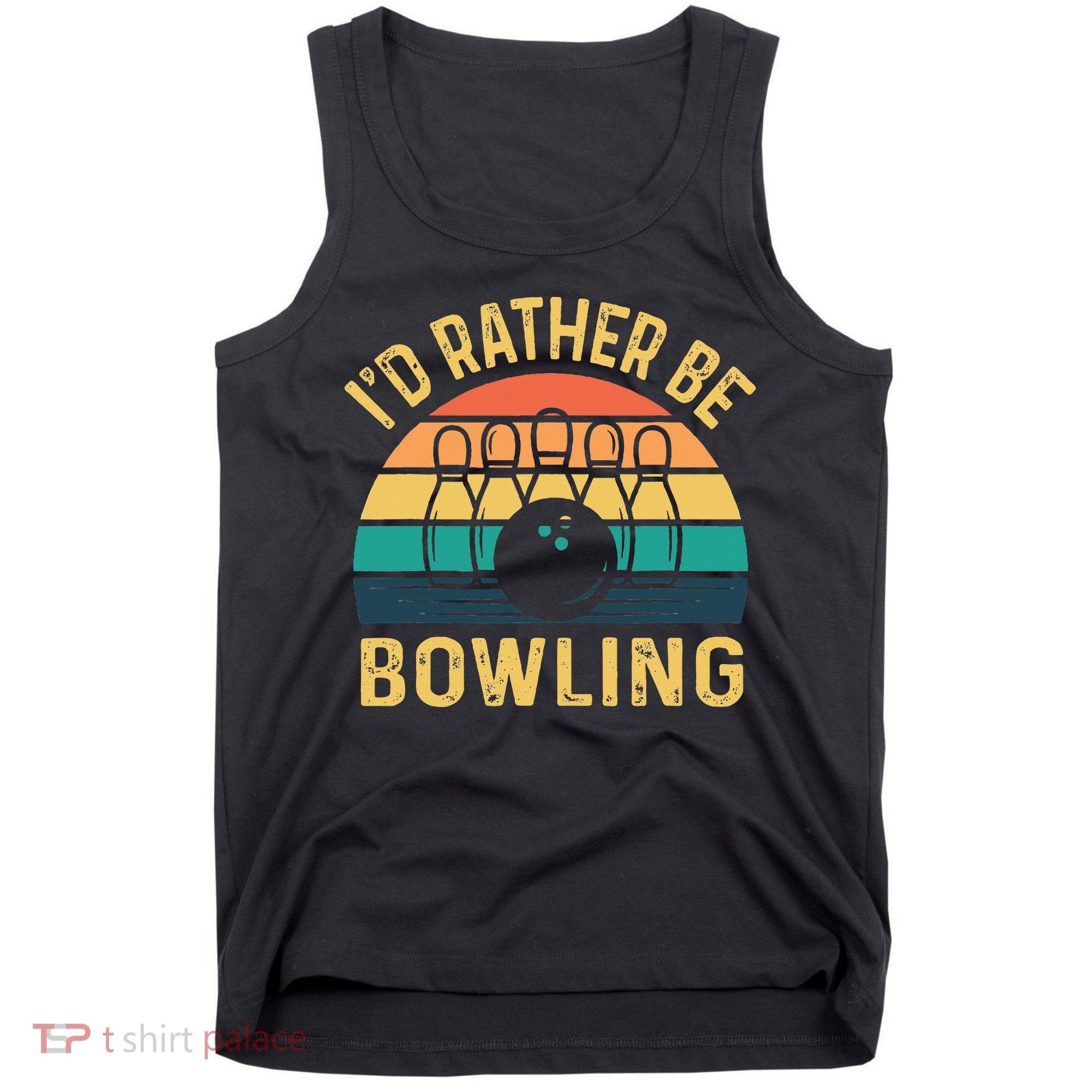 I'd Rather be Bowling retro for Man Woman & Toddler Bowling Tank Top