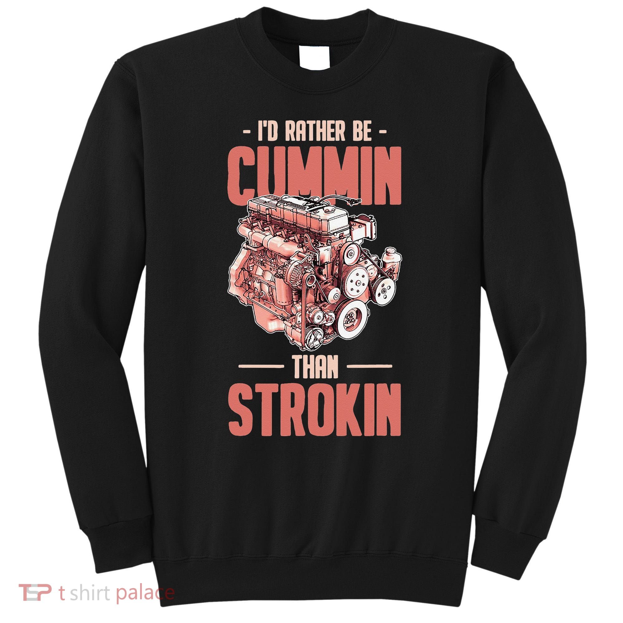 I'd Rather Be Cummin Than Strokin Sweatshirt