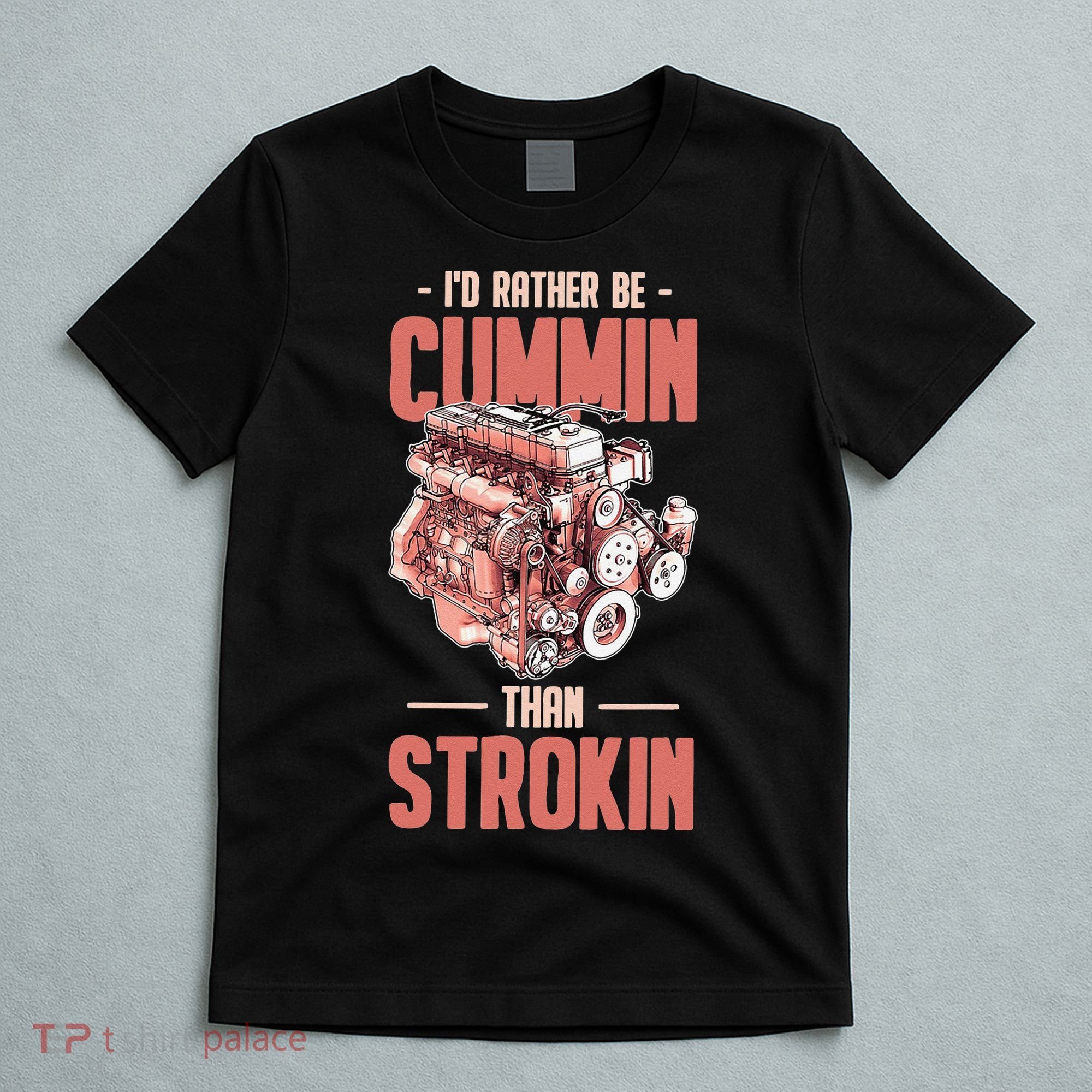 I'd Rather Be Cummin Than Strokin T-Shirt
