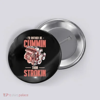 I'd Rather Be Cummin Than Strokin Button