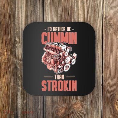 I'd Rather Be Cummin Than Strokin Coaster