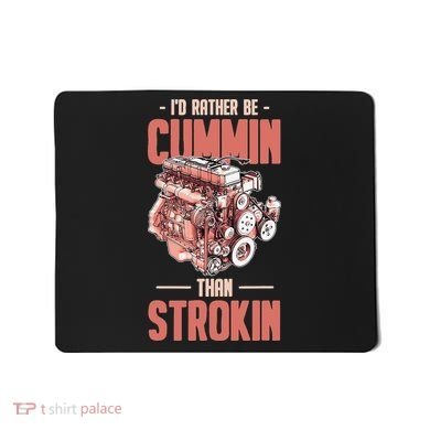 I'd Rather Be Cummin Than Strokin Mousepad