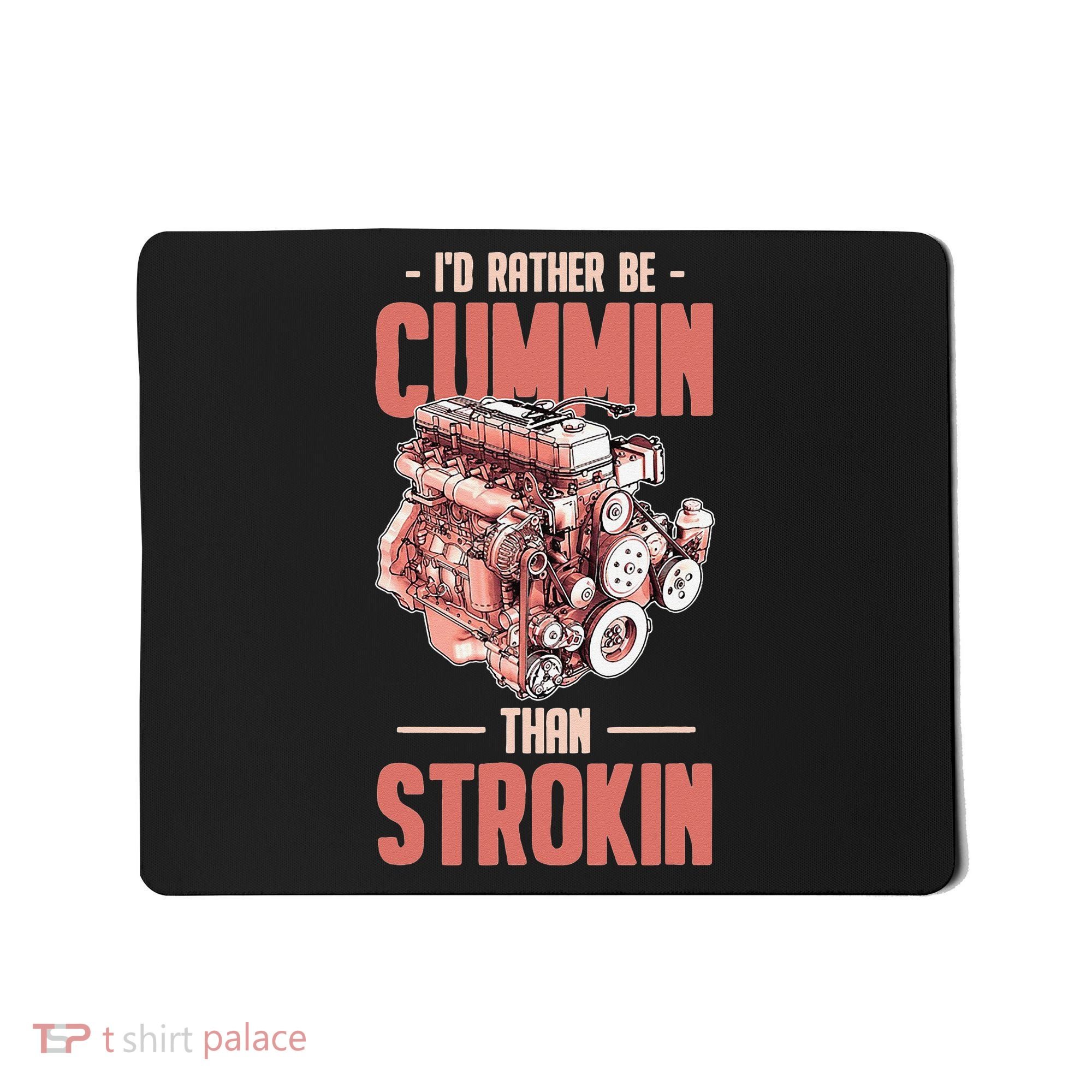 I'd Rather Be Cummin Than Strokin Mousepad