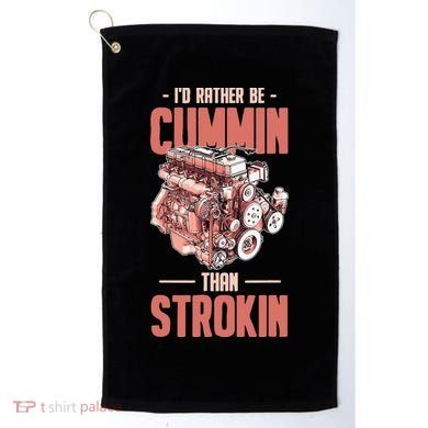 I'd Rather Be Cummin Than Strokin Golf Towel