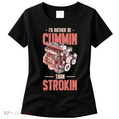 I'd Rather Be Cummin Than Strokin Women's T-Shirt