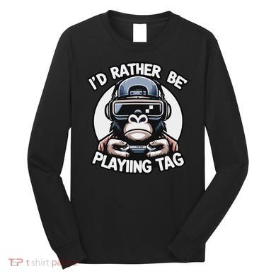 ID Rather Be Playing Tag Gorilla Monke Tag Gorilla Vr Gamer Long Sleeve Shirt