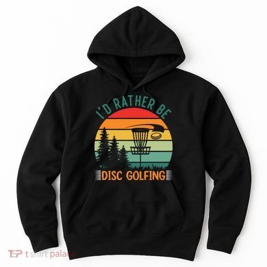 I'd Rather Be Disc Golfing Discs Funny Disc Golfer Hoodie