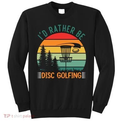 I'd Rather Be Disc Golfing Discs Funny Disc Golfer Sweatshirt