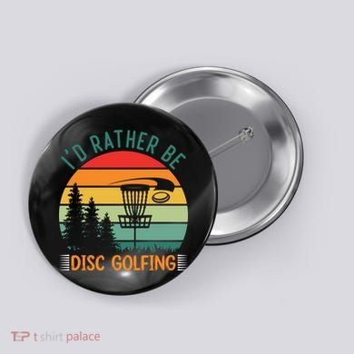 I'd Rather Be Disc Golfing Discs Funny Disc Golfer Button
