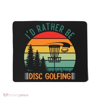 I'd Rather Be Disc Golfing Discs Funny Disc Golfer Mousepad