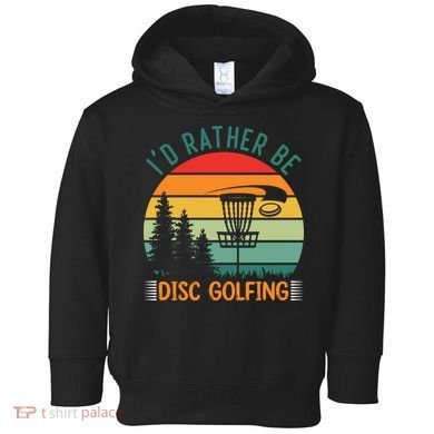I'd Rather Be Disc Golfing Discs Funny Disc Golfer Toddler Hoodie