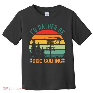 I'd Rather Be Disc Golfing Discs Funny Disc Golfer Toddler T-Shirt