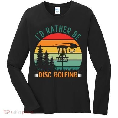 I'd Rather Be Disc Golfing Discs Funny Disc Golfer Women's Long Sleeve Shirt