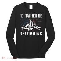 ID Rather Be Reloading Shooter Guns Ammo Long Sleeve Shirt thumb 0